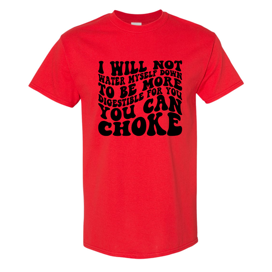 I Will Not Water Myself Down To Be More Digestible For You T-Shirt