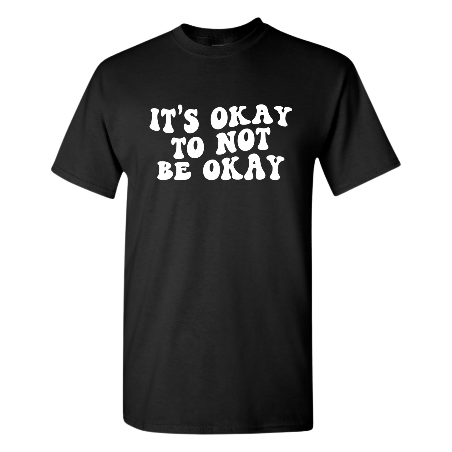 It's Okay To Not Be Okay T-Shirt