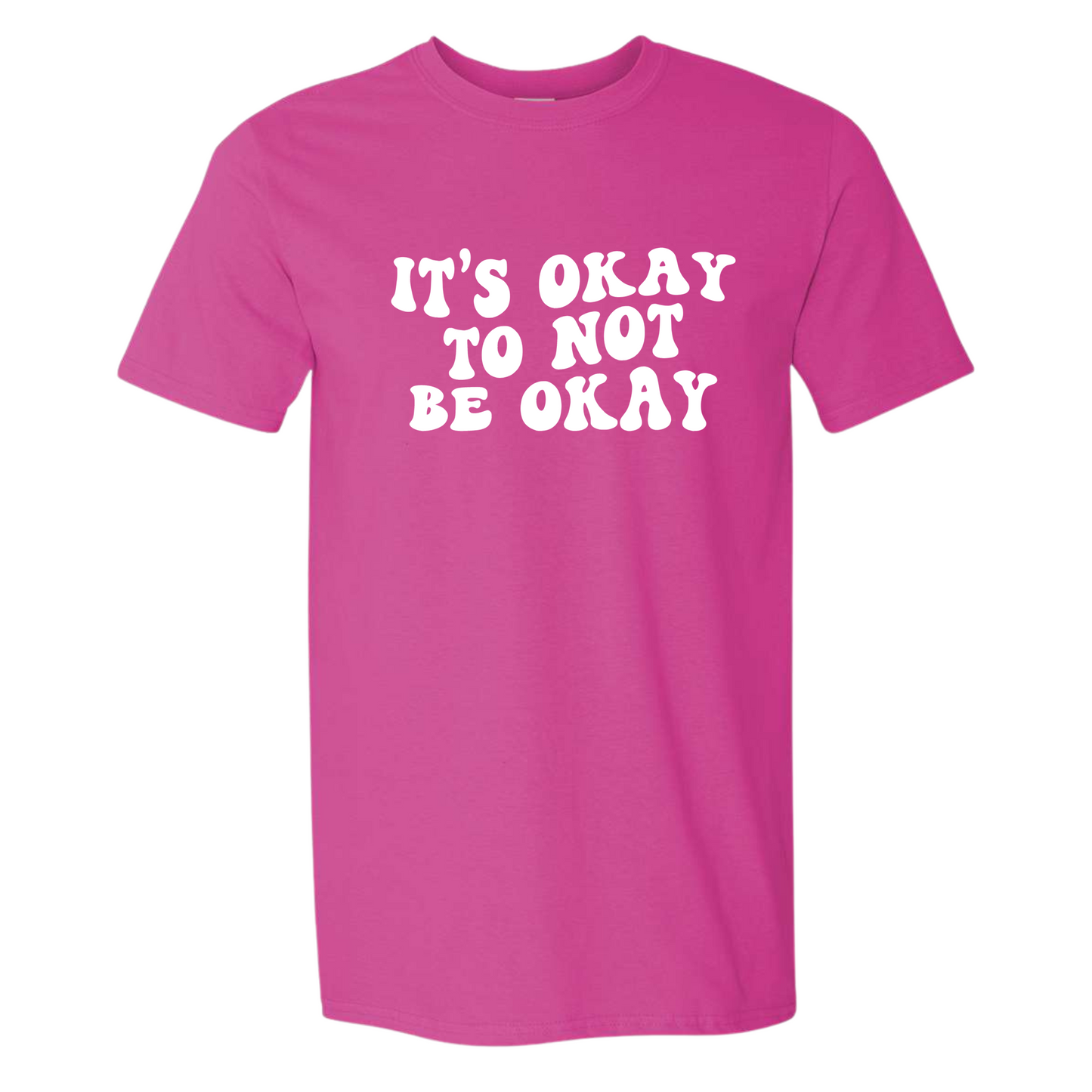 It's Okay To Not Be Okay T-Shirt