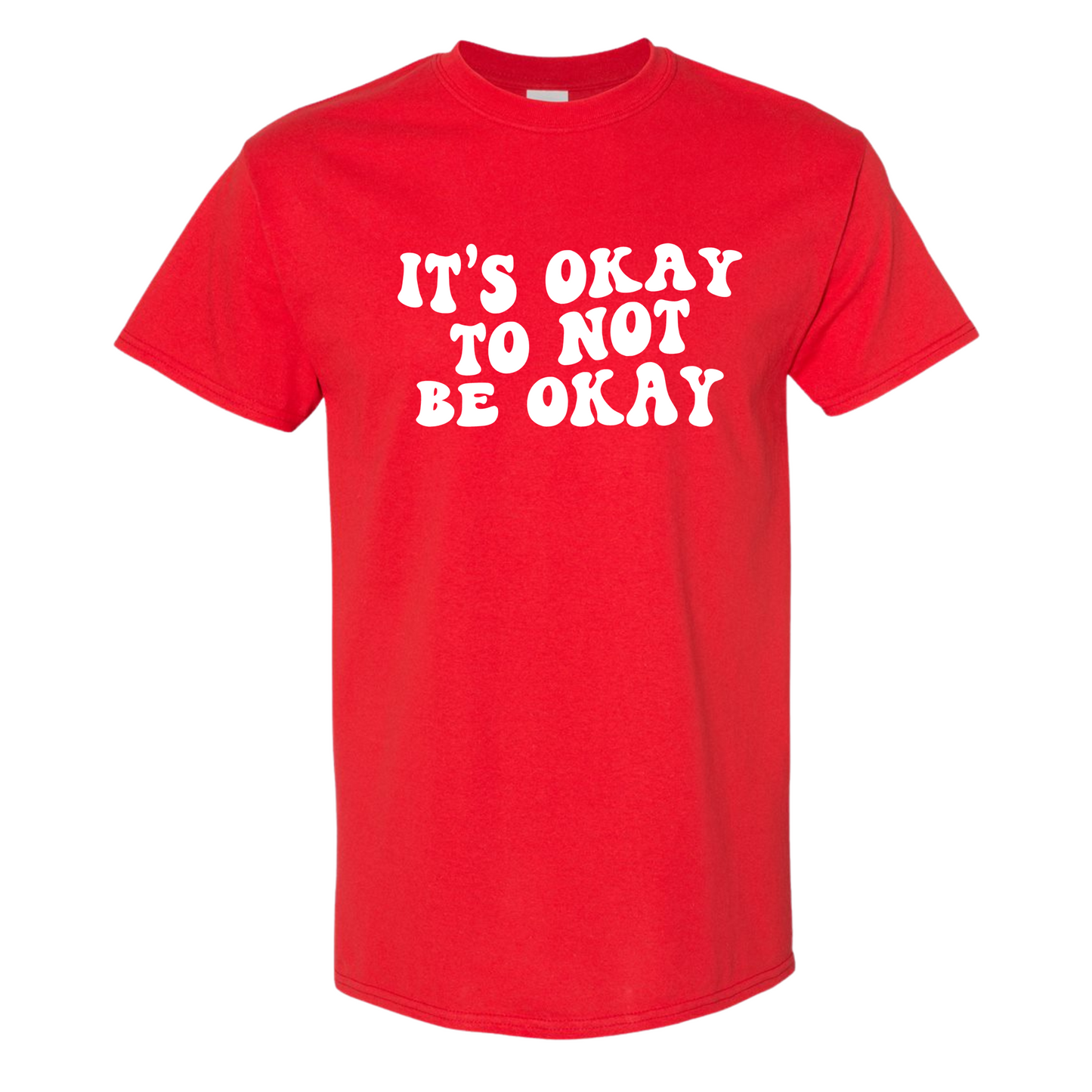 It's Okay To Not Be Okay T-Shirt