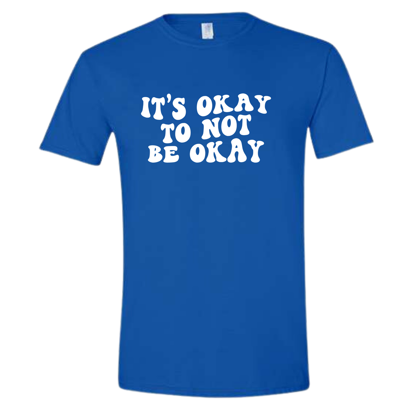 It's Okay To Not Be Okay T-Shirt