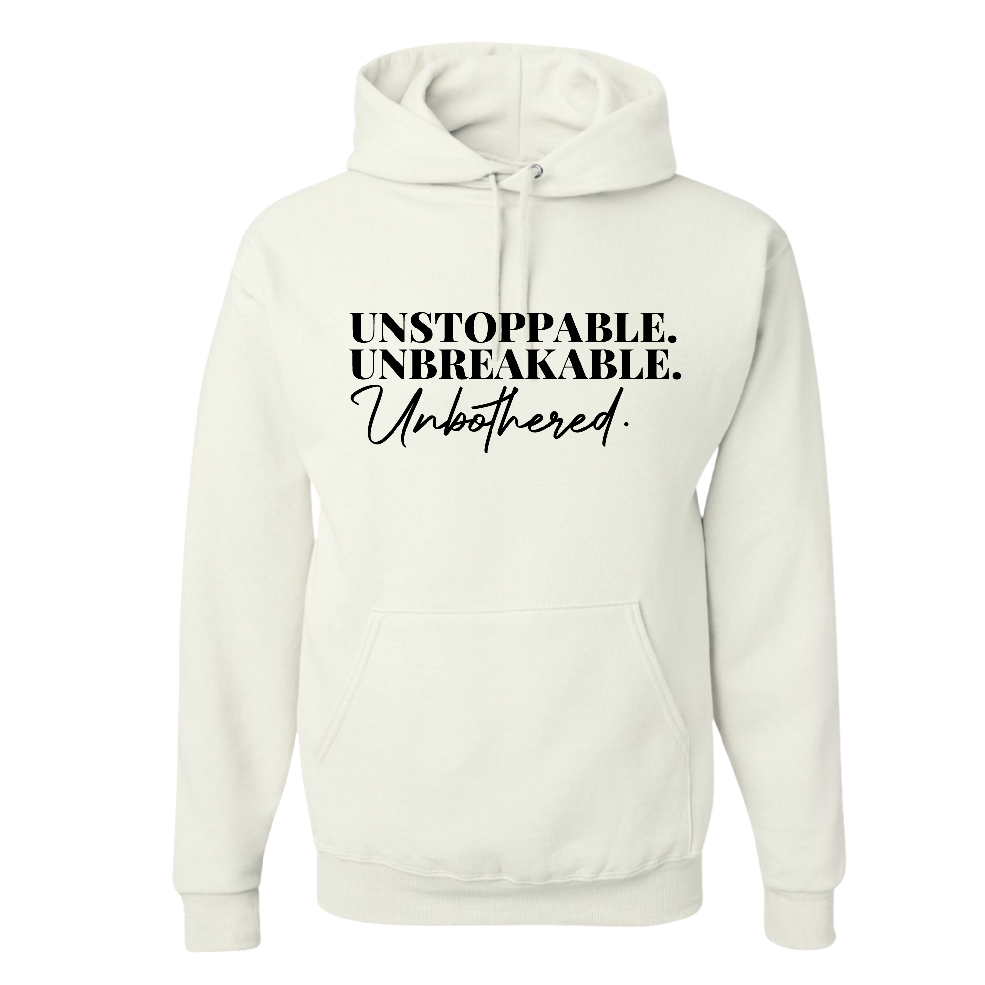 Unstoppable. Unbreakable. Unbothered. Hooded Sweatshirt – Resiliently Bold