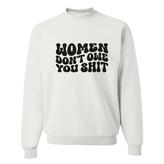 Resiliently Bold Women Dont Owe You White Crewneck Sweatshirt Front